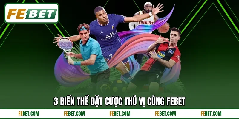 3 biến thể đặt cược thú vị cùng FEBET