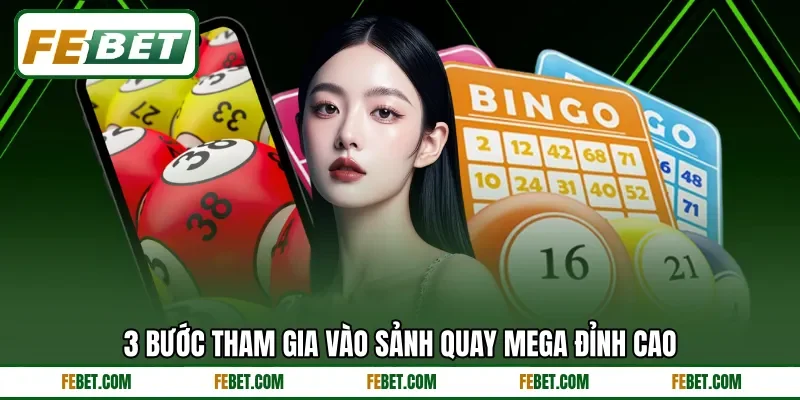 3 bước tham gia vào sảnh quay Mega đỉnh cao