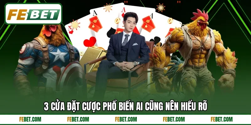 3 cửa đặt cược phổ biến ai cũng nên hiểu rõ
