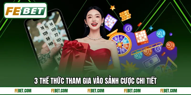 3 thể thức tham gia vào sảnh cược chi tiết 3 thể thức tham gia vào sảnh cược chi tiết
