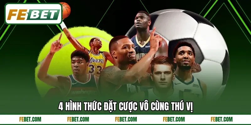 4 hình thức đặt cược vô cùng thú vị 4 hình thức đặt cược vô cùng thú vị