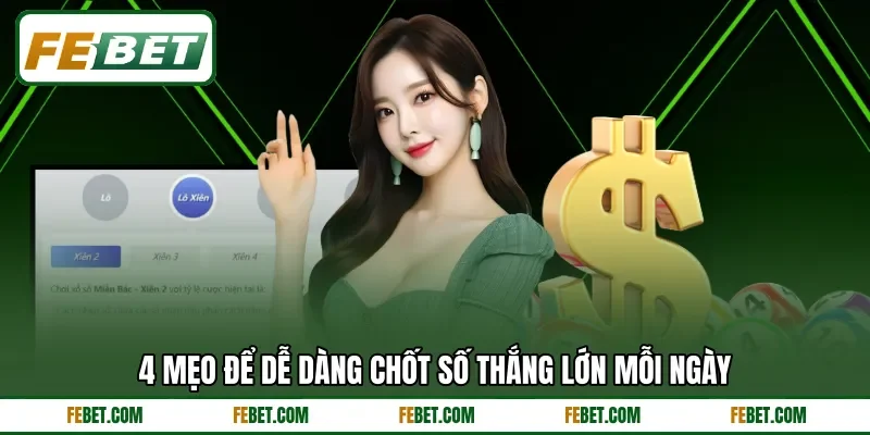 4 mẹo để dễ dàng chốt số thắng lớn mỗi ngày
