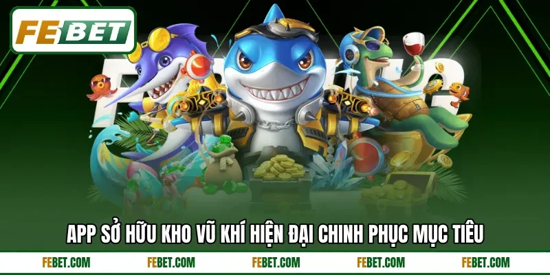 App sở hữu kho vũ khí hiện đại chinh phục mục tiêu