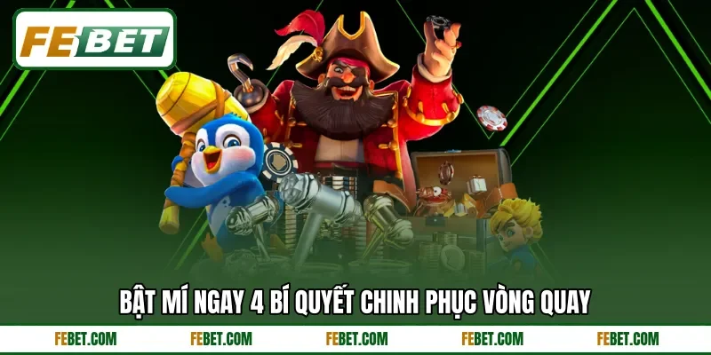Bật mí ngay 4 bí quyết chinh phục vòng quay