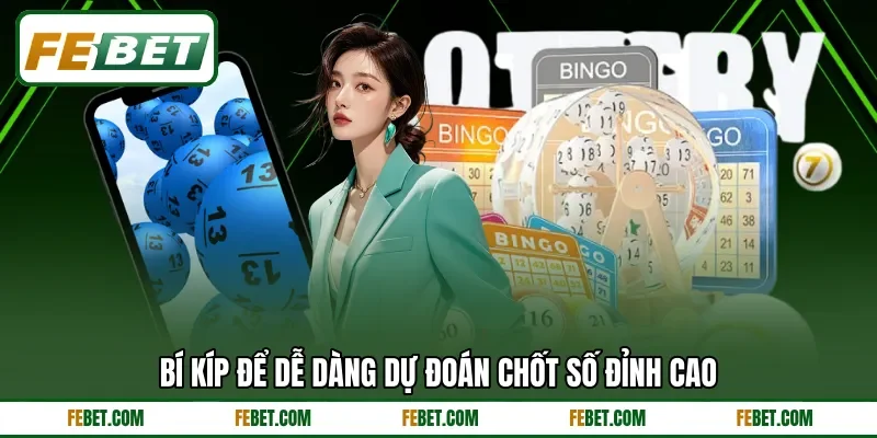 Bí kíp để dễ dàng dự đoán chốt số đỉnh cao