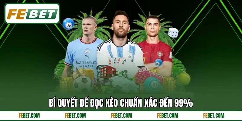 Bí quyết để đọc kèo chuẩn xác đến 99% Bí quyết để đọc kèo chuẩn xác đến 99%