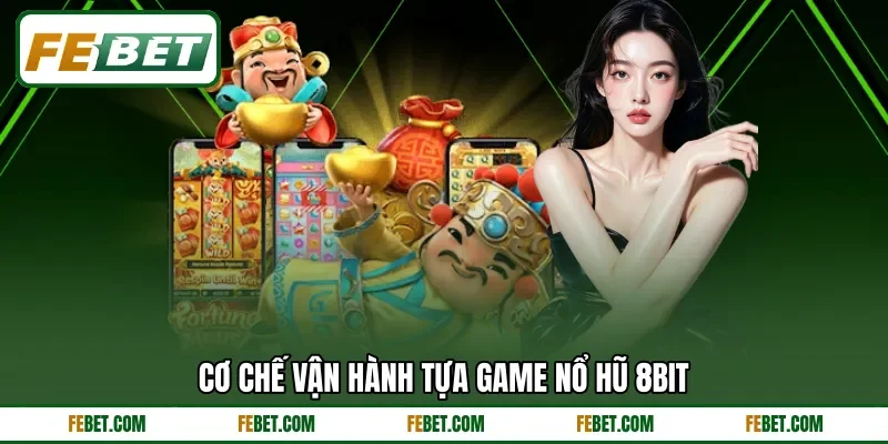 Cơ chế vận hành tựa game nổ hũ 8Bit