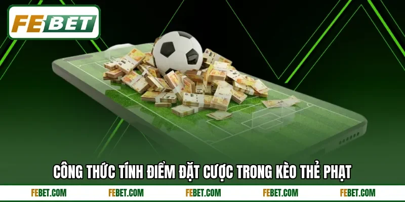 Công thức tính điểm đặt cược trong kèo thẻ phạt Công thức tính điểm đặt cược trong kèo thẻ phạt