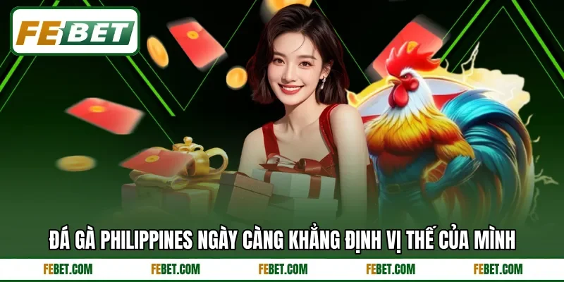 Đá gà Philippines ngày càng khẳng định vị thế của mình