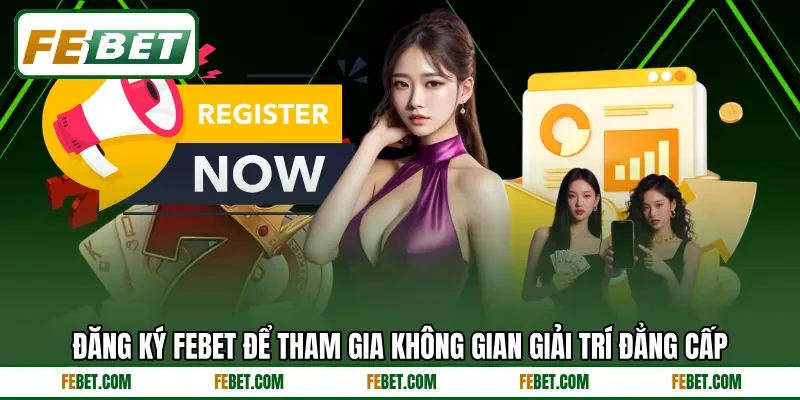 Đăng ký FEBET để tham gia không gian giải trí đẳng cấp