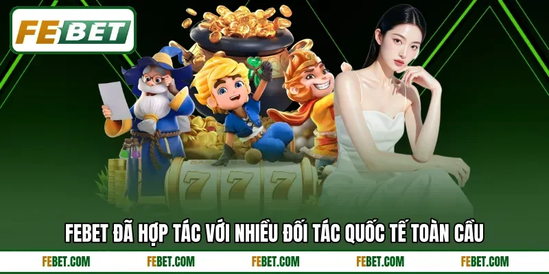 FEBET đã hợp tác với nhiều đối tác quốc tế toàn cầu