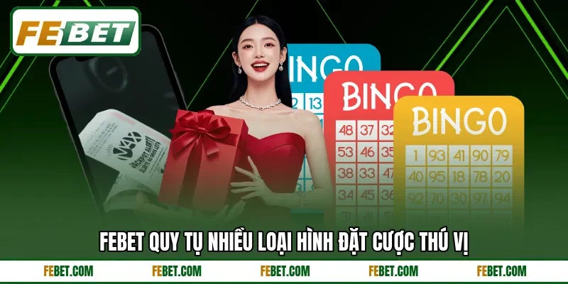FEBET quy tụ nhiều loại hình đặt cược thú vị FEBET quy tụ nhiều loại hình đặt cược thú vị