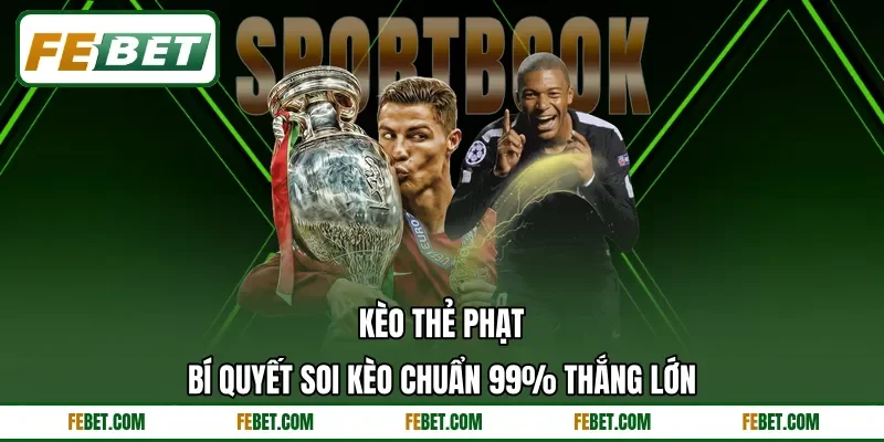 Kèo Thẻ Phạt | Bí Quyết Soi Kèo Chuẩn 99% Thắng Lớn