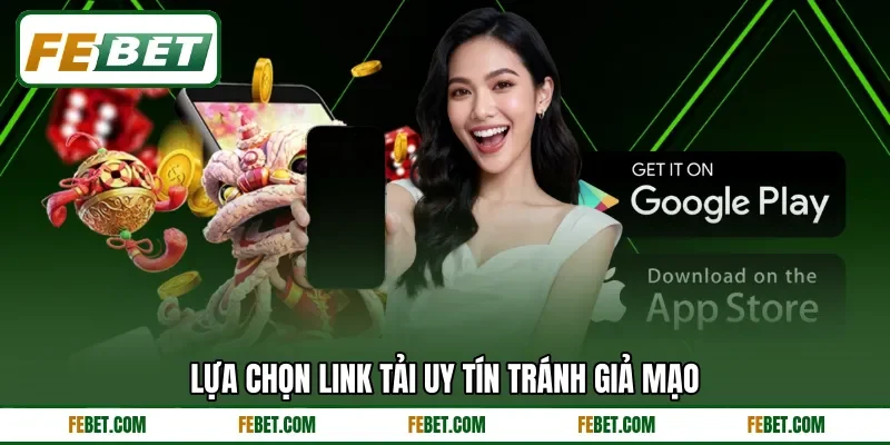 Lựa chọn link tải uy tín tránh giả mạo Lựa chọn link tải uy tín tránh giả mạo