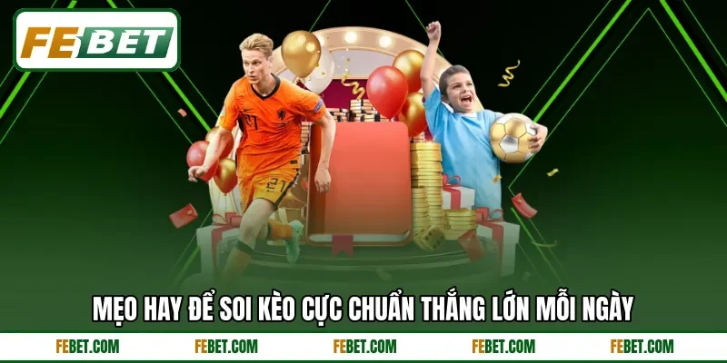 Mẹo hay để soi kèo cực chuẩn thắng lớn mỗi ngày
