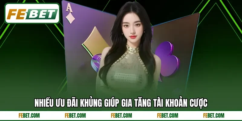 Nhiều ưu đãi khủng giúp gia tăng tài khoản cược Nhiều ưu đãi khủng giúp gia tăng tài khoản cược