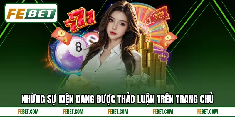 Những sự kiện đang được thảo luận trên trang chủ
