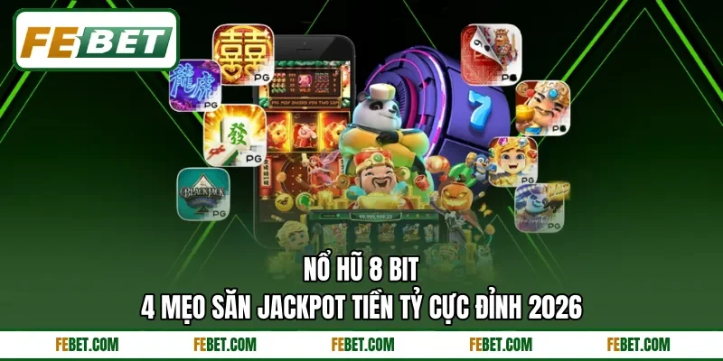 Nổ Hũ 8 Bit | 4 Mẹo Săn Jackpot Tiền Tỷ Cực Đỉnh 2026