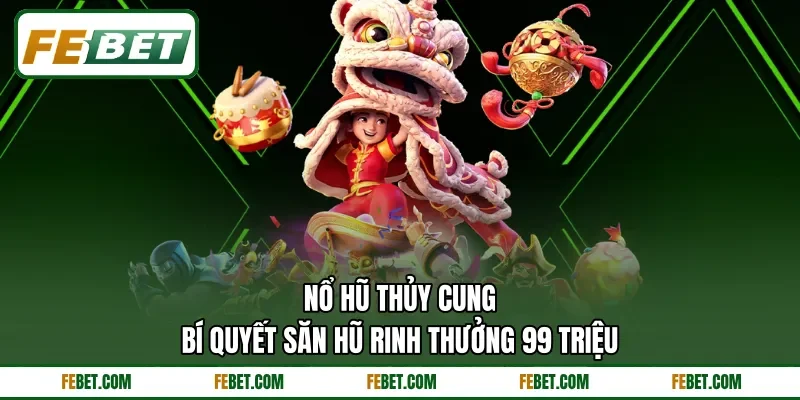 Nổ Hũ Thủy Cung | Bí Quyết Săn Hũ Rinh Thưởng 99 Triệu