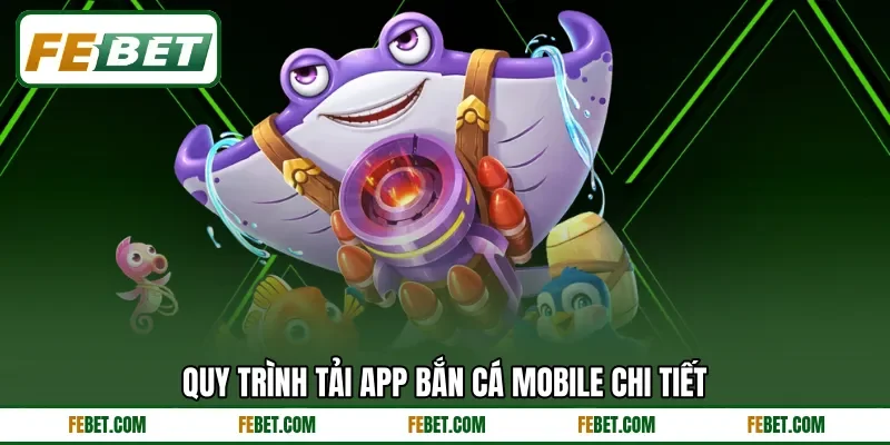 Quy trình tải app bắn cá mobile chi tiết