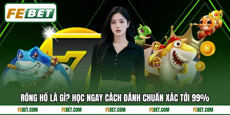 Rồng Hổ Là Gì? Học Ngay Cách Đánh Chuẩn Xác Tới 99%