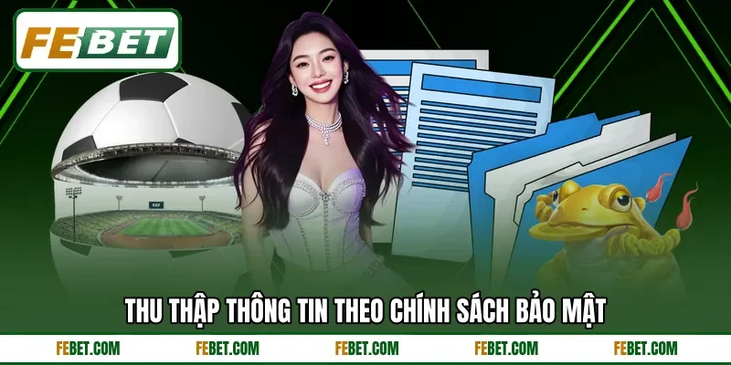 Thu thập thông tin theo chính sách bảo mật Thu thập thông tin theo chính sách bảo mật