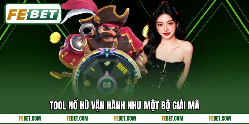Tool nổ hũ vận hành như một bộ giải mã