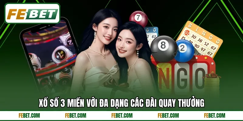 Xổ số 3 miền với đa dạng các đài quay thưởng
