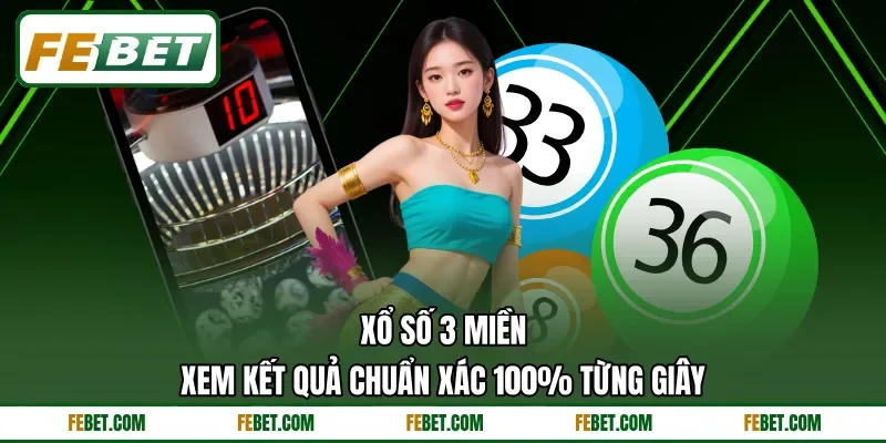 Xổ Số 3 Miền | Xem Kết Quả Chuẩn Xác 100% Từng Giây