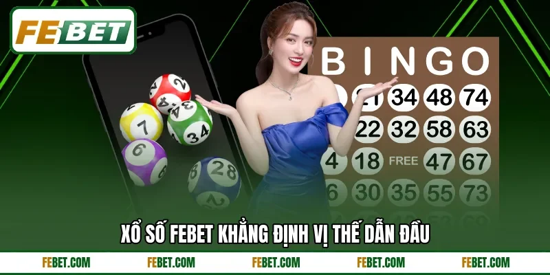 Xổ số FEBET khẳng định vị thế dẫn đầu Xổ số FEBET khẳng định vị thế dẫn đầu