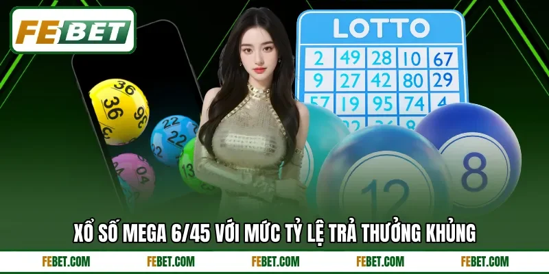 Xổ số Mega 6/45 với mức tỷ lệ trả thưởng khủng