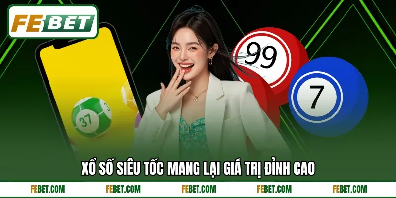 Xổ số siêu tốc mang lại giá trị đỉnh cao Xổ số siêu tốc mang lại giá trị đỉnh cao